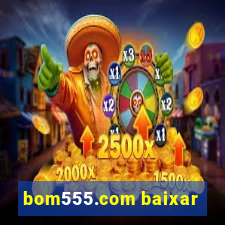 bom555.com baixar